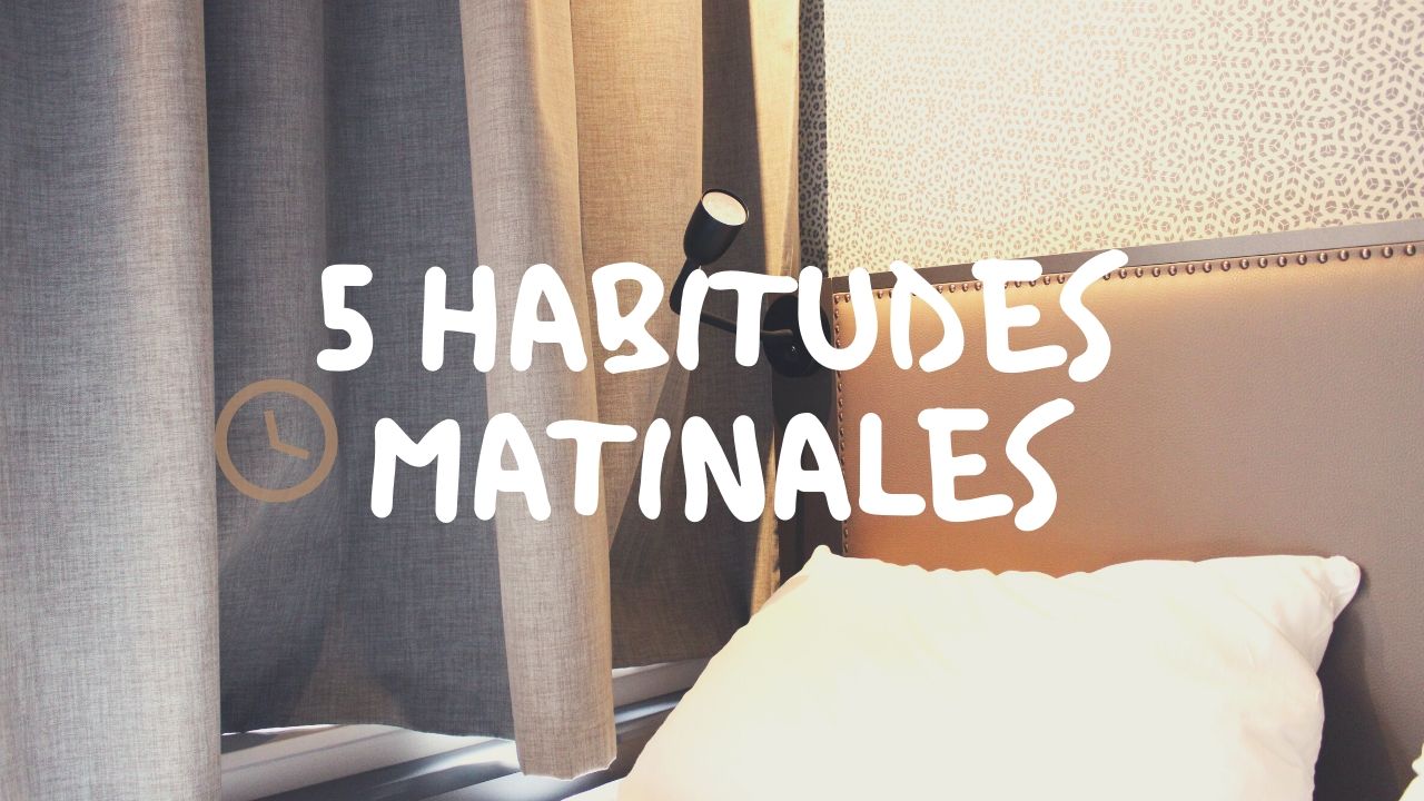 Partir du bon pied le matin : Mes 5 astuces