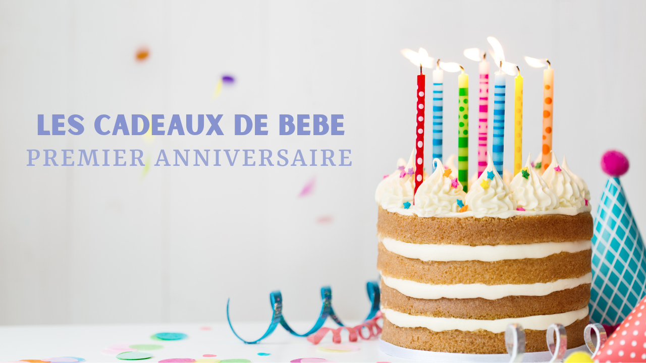 Les cadeaux du 1er anniversaire de bébé